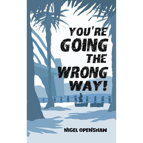 You're Going the Wrong Way! by Nigel Mark Openshaw