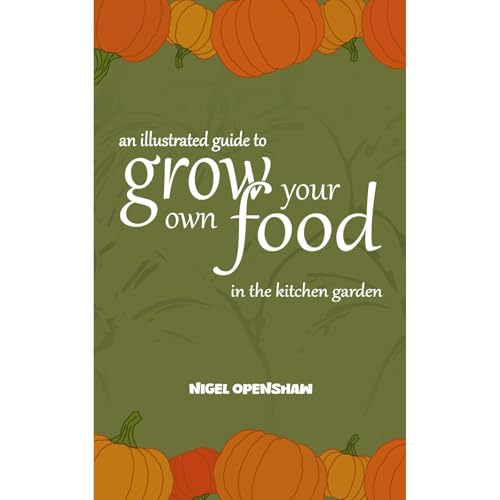 An Illustrated Guide to Grow Your Own Food in the Kitchen Garden