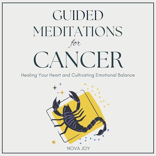 Guided Meditations for Cancer: Healing Your Heart and Cultivating Emotional Balance