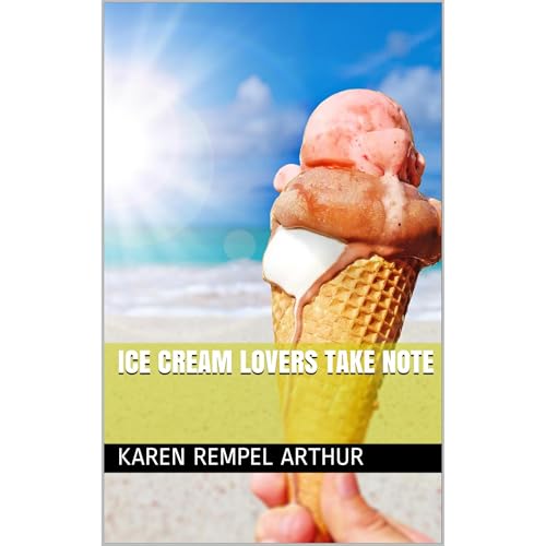 Ice Cream Lovers Take Note by Karen Rempel Arthur