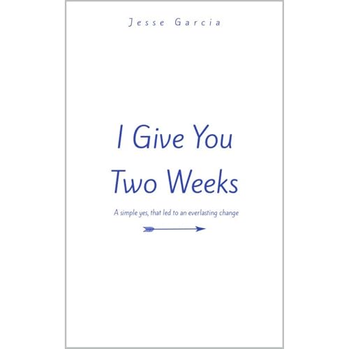 I Give You Two Weeks by Jesse Garcia