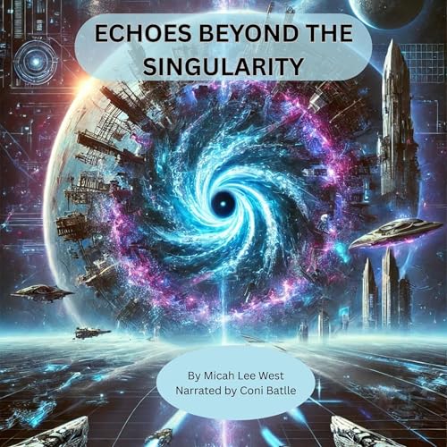 Echoes Beyond the Singularity by Micah Lee West
