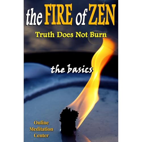 Zen Enlightenment: The Fire of Zen - Truth Does Not Burn