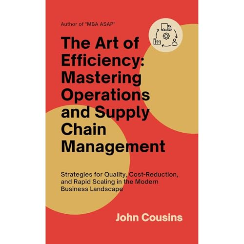 The Art of Efficiency: Mastering Operations and Supply Chain Management by John Cousins