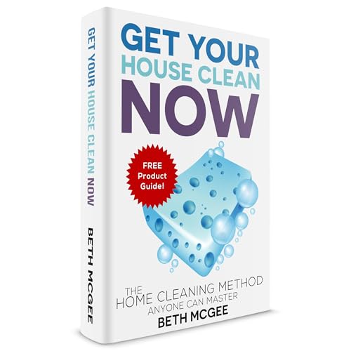 Get Your House Clean Now by Beth McGee