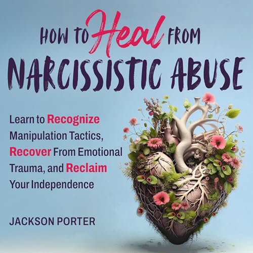 How to Heal from Narcissistic Abuse