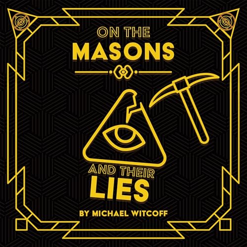 On the Masons and Their Lies: What Every Christian Needs to Know