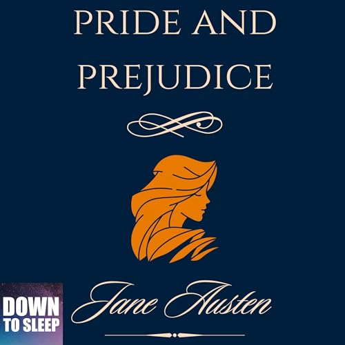 Pride and Prejudice - The Original Complete Edition | "Down To Sleep" by Jane Austen