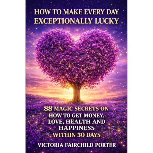 88 Magic Secrets on How to Get Money, Love, Health and Happiness Within 30 Days. Good Luck of Right Now