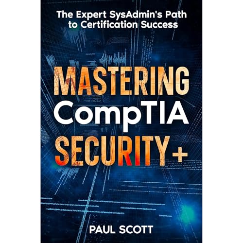 Mastering CompTIA Security+ by Paul Scott