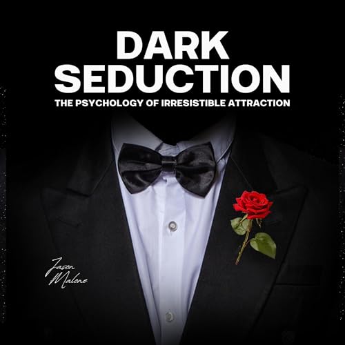 Dark Seduction - The Psychology of Irresistible Attraction