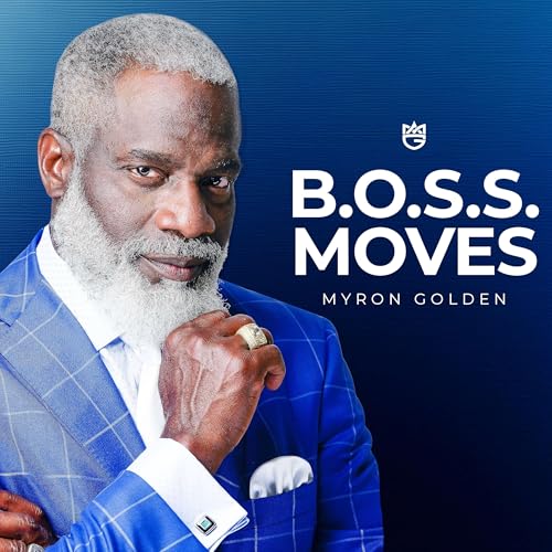 B.O.S.S. Moves Podcast by Myron Golden