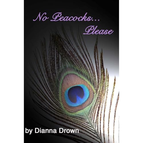 No Peacocks… Please by Dianna Drown