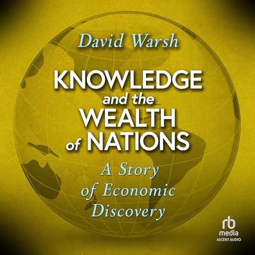 Knowledge and the Wealth of Nations by David Warsh