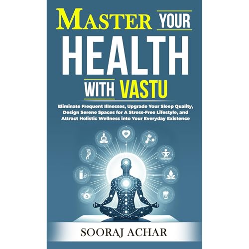 Master Your HEALTH With Vastu by Sooraj Achar