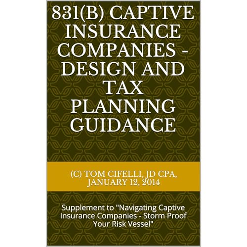831(b) Enterprise Risk Micro-Captive Insurance Companies - Design and Tax Planning Guidance by Thomas "Tom" Cifelli JD* CPA*