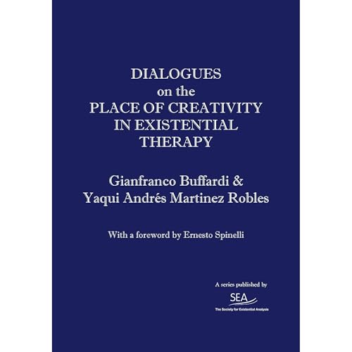 Dialogues on the Place of Creativity in Existential Therapy by Gianfranco Buffardi