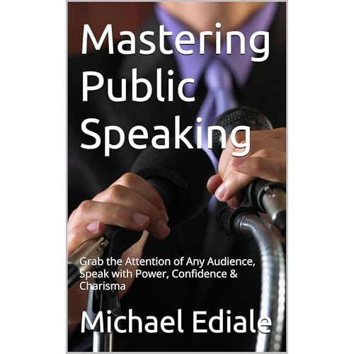 Mastering Public Speaking by Michael Ediale