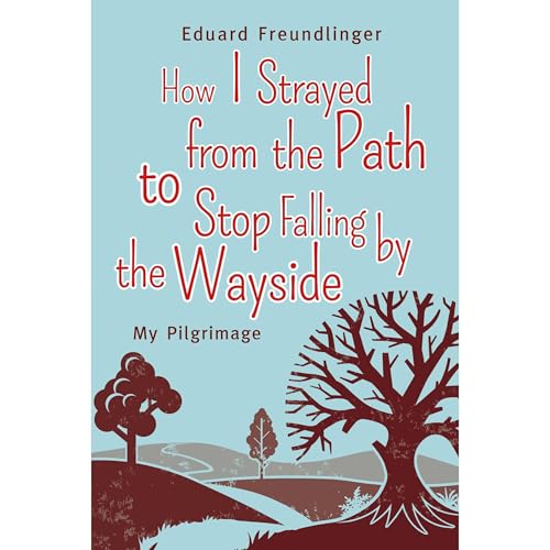 How I Strayed from the Path to Stop Falling by the Wayside by Eduard Freundlinger