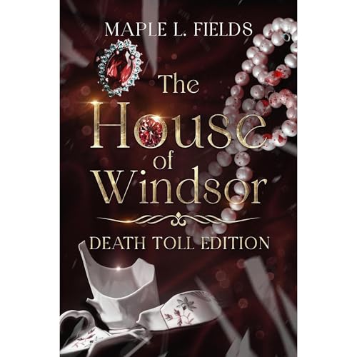 The House of Windsor: Death Toll Editon by Maple L. Fields