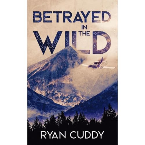 Betrayed In The Wild by Ryan Cuddy