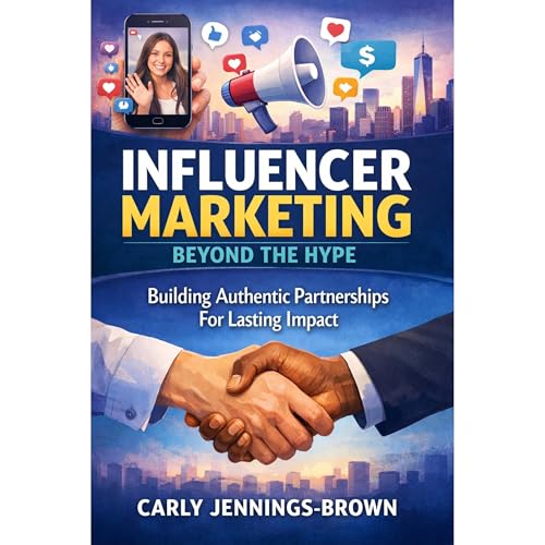 Influencer Marketing Beyond The Hype by Carly Jennings-Brown