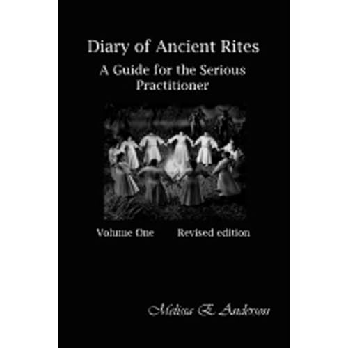 Diary of ancient Rites: Vol. 1, A Guide For the Serious Practitioner by Melissa Anderson