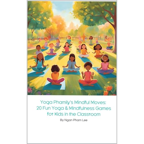 Yoga Phamily's Mindful Moves: 20 Fun Yoga & Mindfulness Games for Kids in the Classroom