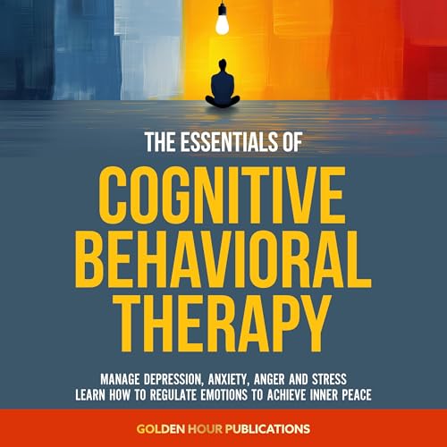 The Essentials of Cognitive Behavioral Therapy