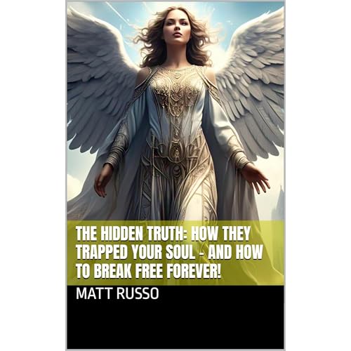 THE HIDDEN TRUTH: HOW THEY TRAPPED YOUR SOUL – AND HOW TO BREAK FREE FOREVER!