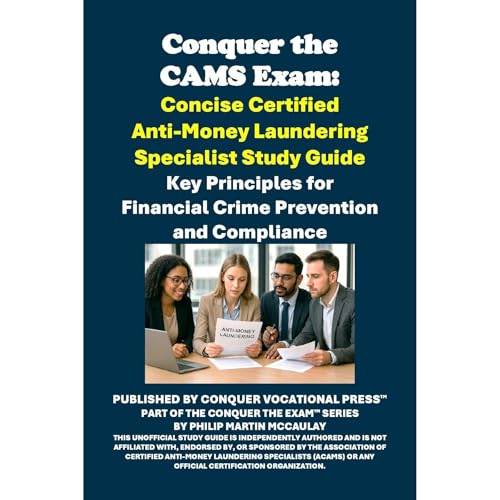 Conquer the CAMS Exam: Concise Certified Anti-Money Laundering Specialist Study Guide by Philip Martin McCaulay