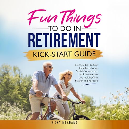 Fun Things to Do in Retirement Kick-Start Guide
