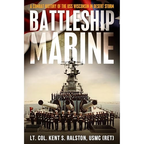 Battleship Marine-A Combat History Of The USS Wisconsin In Desert Storm by Kent Ralston