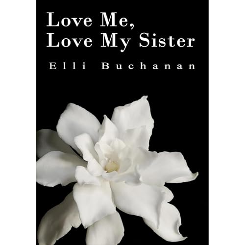 Love Me, Love My Sister by Elli Buchanan
