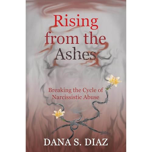 Rising from the Ashes by Dana S. Diaz