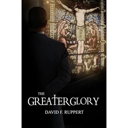 The Greater Glory by David F. Ruppert