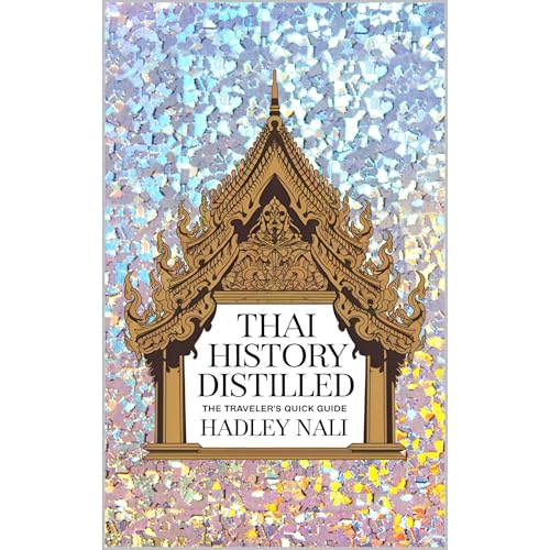 Thai History Distillled by Hadley Nali