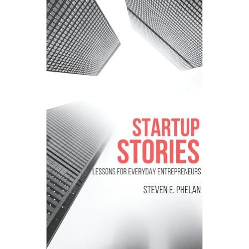 Startup Stories by Steven E. Phelan