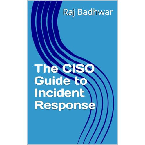 The CISO Guide to Incident Response by Raj Badhwar