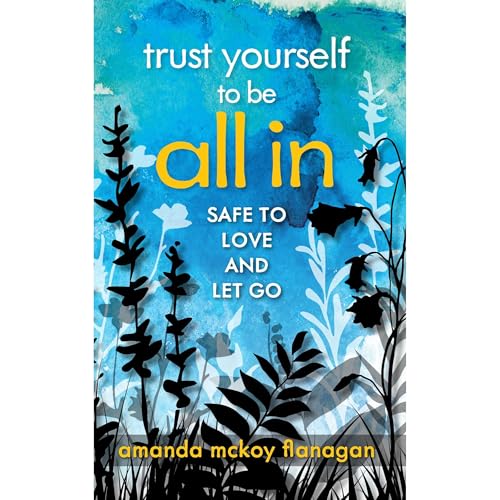 Trust Yourself to Be All In by Amanda McKoy Flanagan