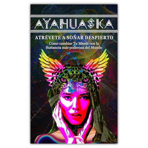 AYAHUASKA: ATRÉVETE A SOÑAR DESPIERTO
