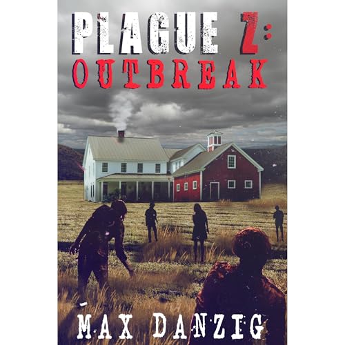 Plague Z: Outbreak - A Zombie Apocalypse Novel by Max Danzig