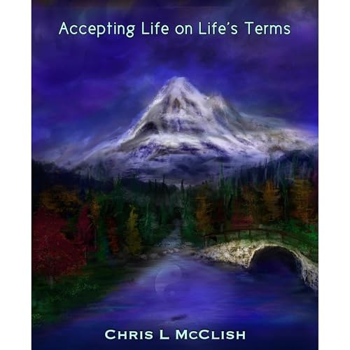 Accepting Life On Life's Terms by Chris L McClish
