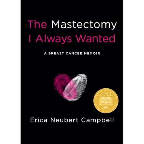 The Mastectomy I Always Wanted by Erica Neubert Campbell