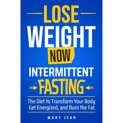 Lose Weight Now! Intermittent Fasting. by Mary Jean