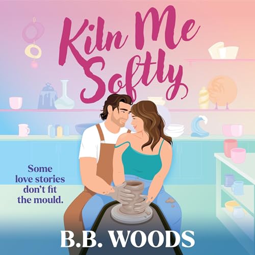 Kiln Me Softly by B. B. Woods