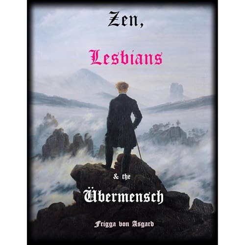 Zen, Lesbians and the Übermensch by Frigga von Asgard