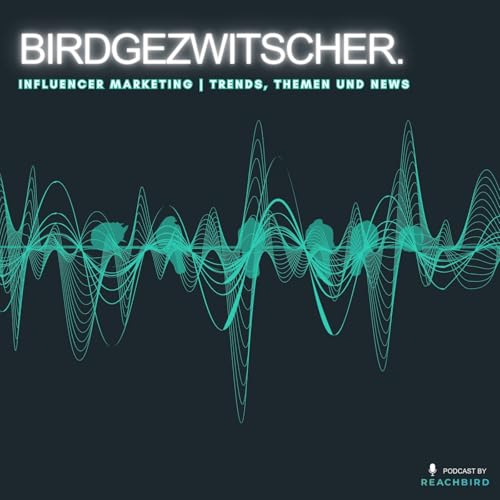 Birdgezwitscher - Influencer Marketing Trends und Insights von Reachbird by Reachbird