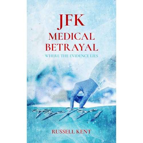 JFK Medical Betrayal by Russell Kent