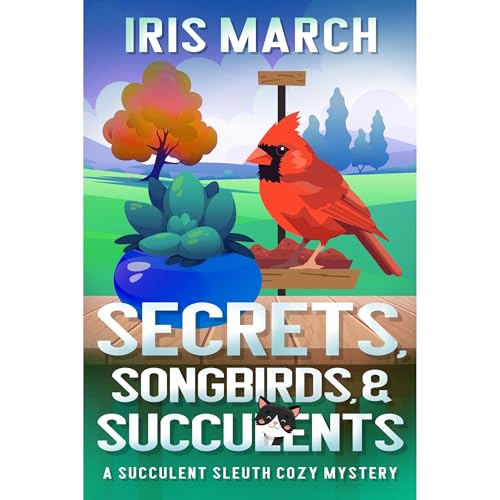 Secrets, Songbirds, and Succulents
